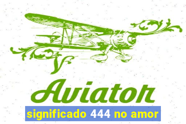 significado 444 no amor